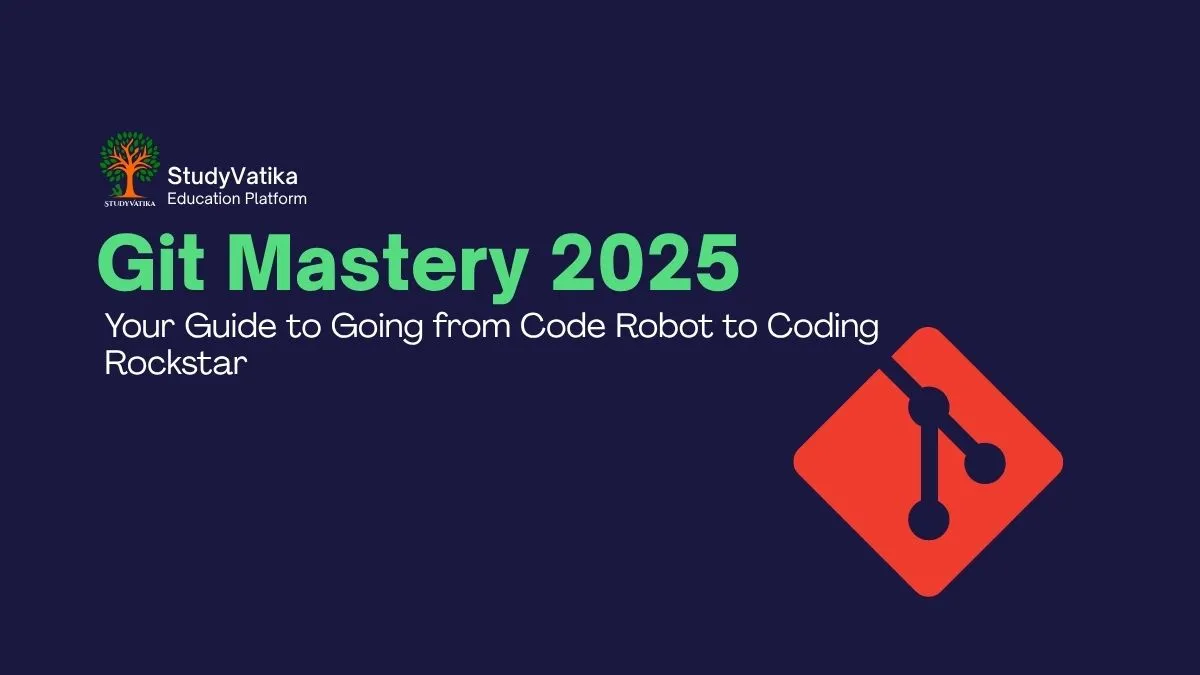 Git Mastery 2025: Your Guide to Going from Code Robot to Coding Rockstar